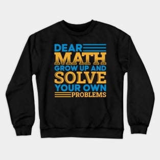 Dear math grow up and solve your own problems Crewneck Sweatshirt